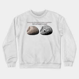 We Are All Small And Stupid Crewneck Sweatshirt